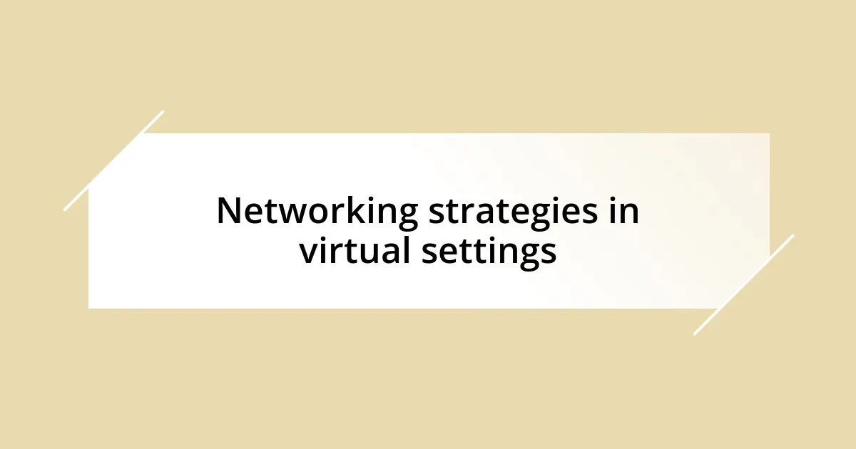 Networking strategies in virtual settings