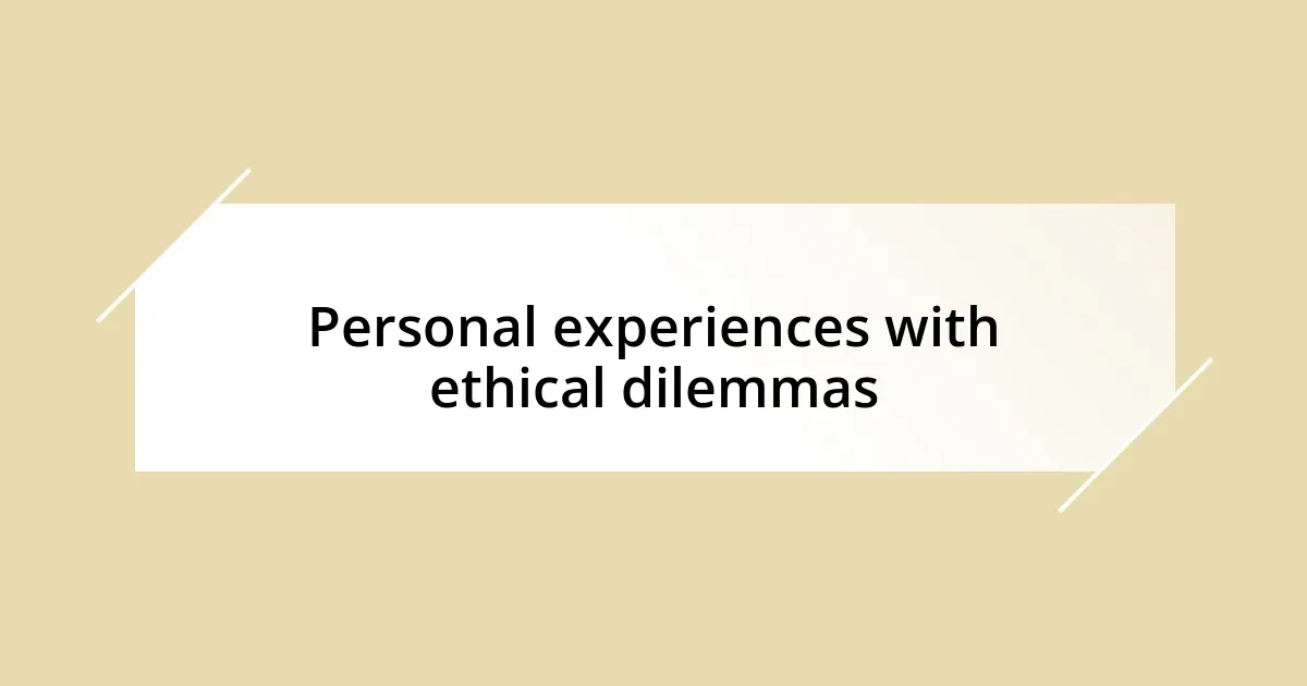 Personal experiences with ethical dilemmas