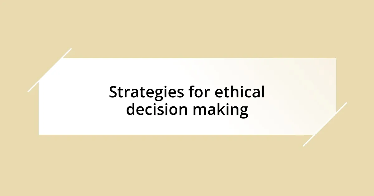 Strategies for ethical decision making