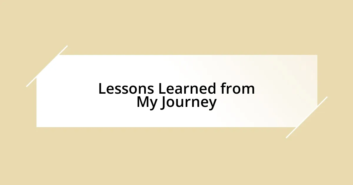 Lessons Learned from My Journey