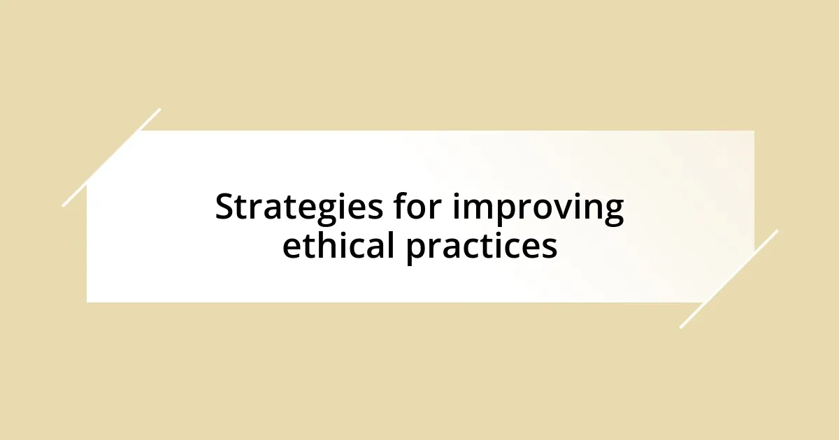 Strategies for improving ethical practices