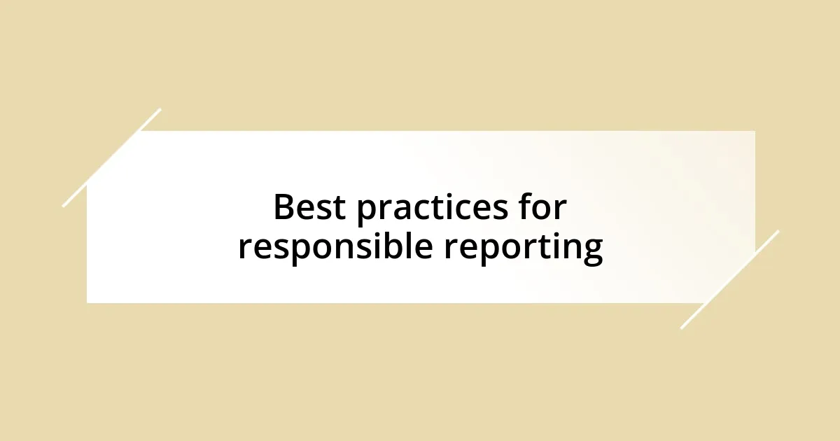 Best practices for responsible reporting