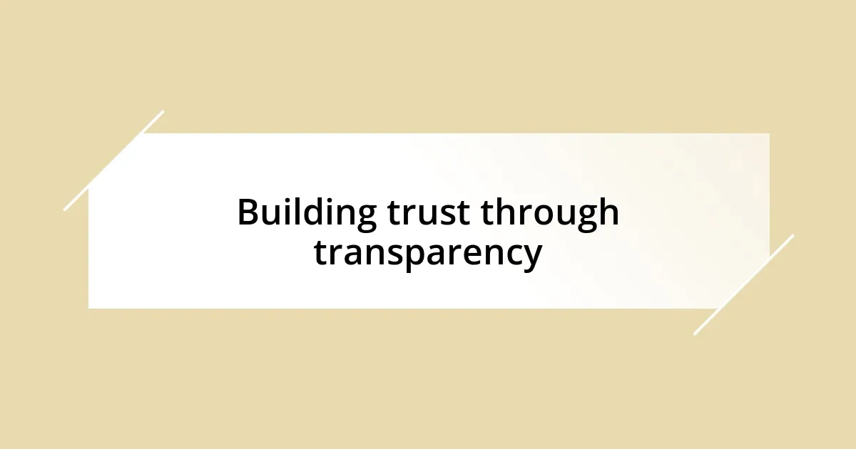 Building trust through transparency