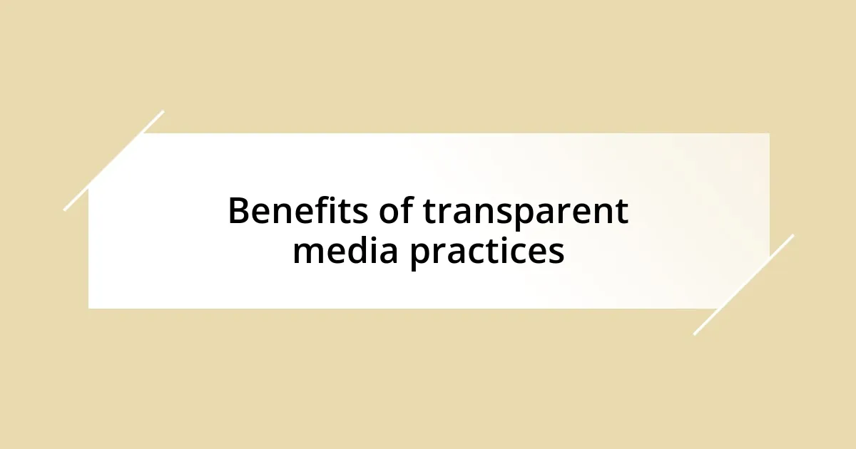 Benefits of transparent media practices