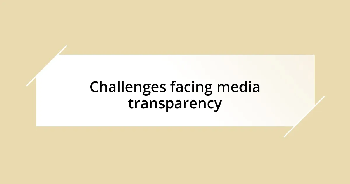 Challenges facing media transparency