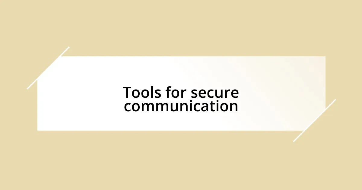 Tools for secure communication