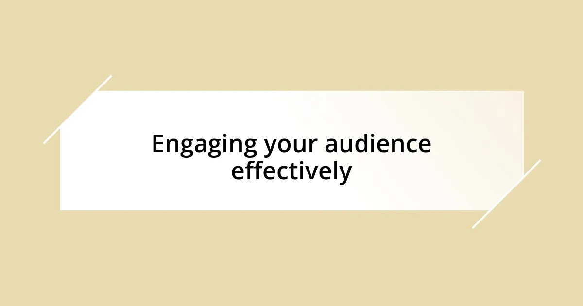 Engaging your audience effectively