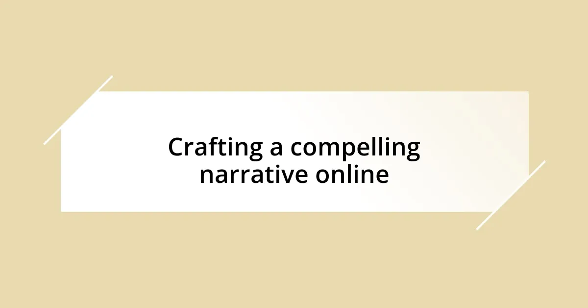 Crafting a compelling narrative online