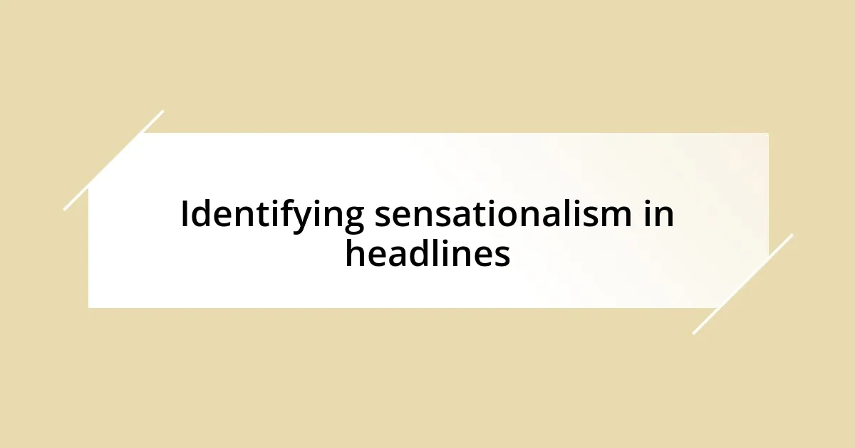 Identifying sensationalism in headlines