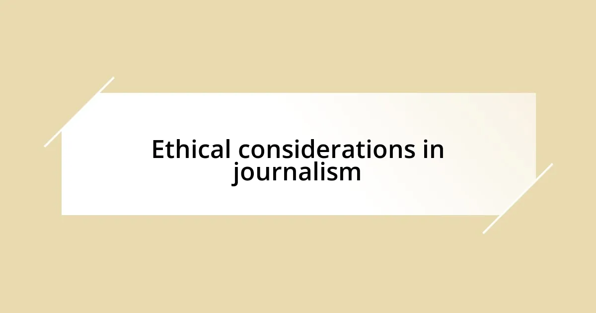 Ethical considerations in journalism