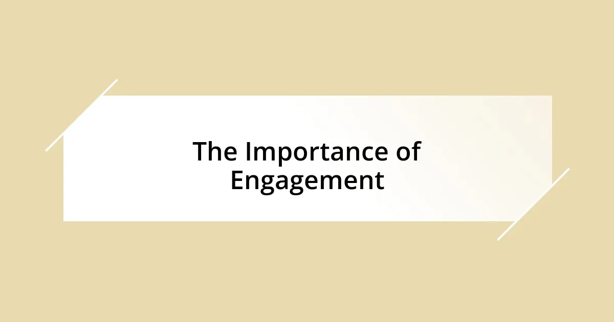 The Importance of Engagement