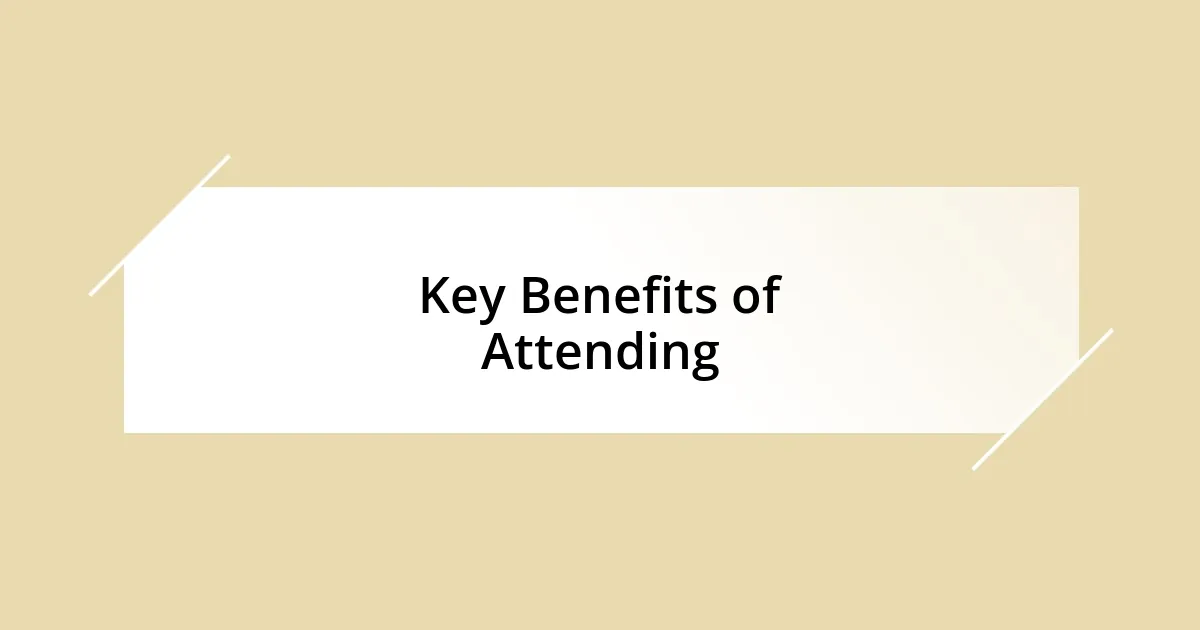 Key Benefits of Attending