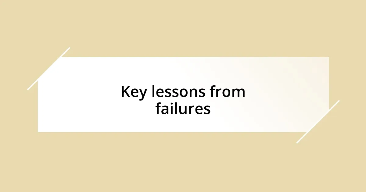 Key lessons from failures