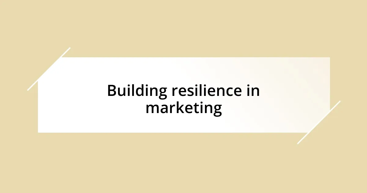 Building resilience in marketing