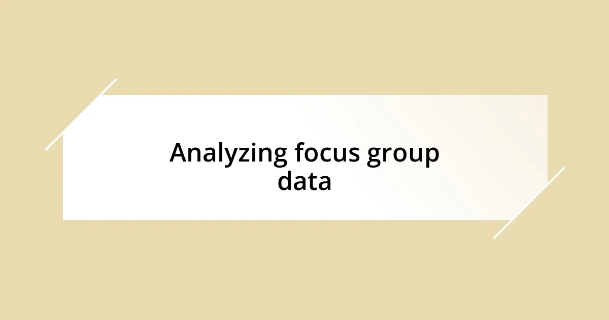 Analyzing focus group data