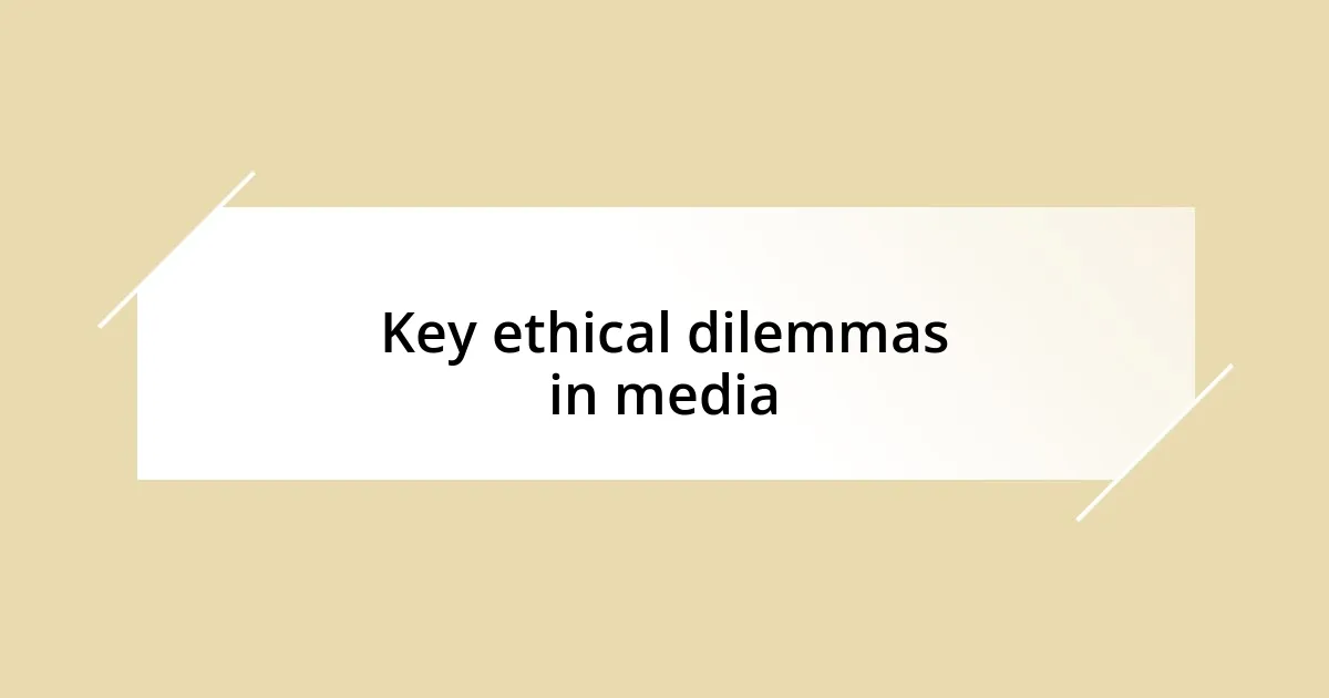 Key ethical dilemmas in media