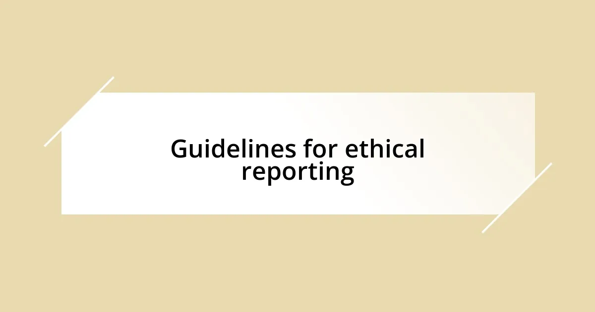 Guidelines for ethical reporting