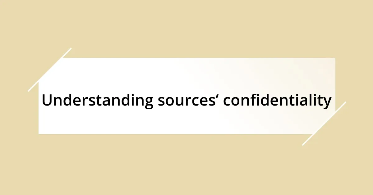 Understanding sources’ confidentiality