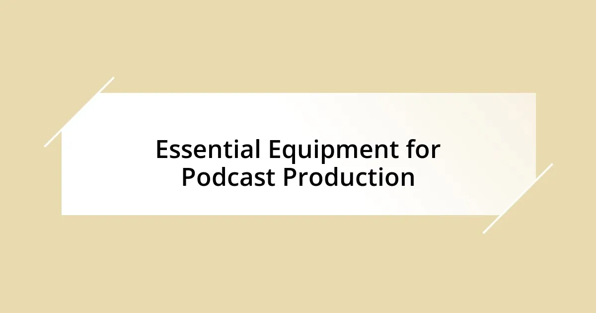 Essential Equipment for Podcast Production