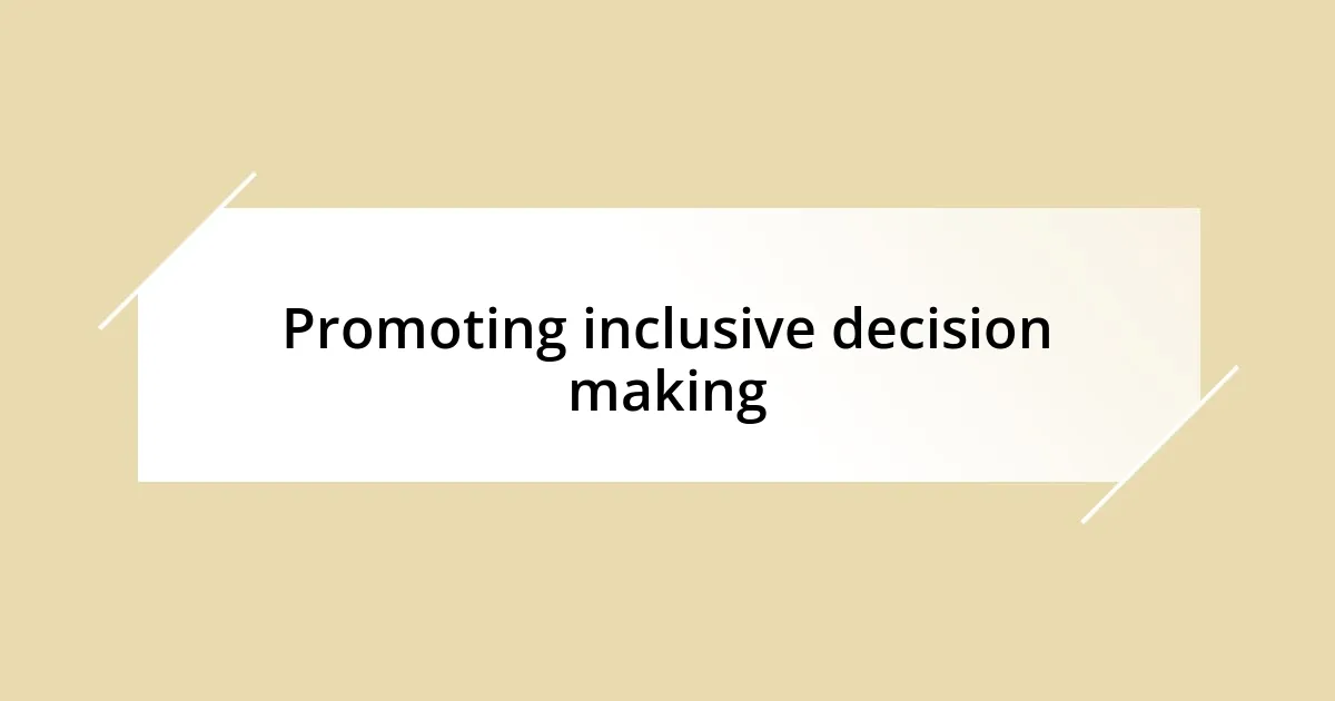 Promoting inclusive decision making