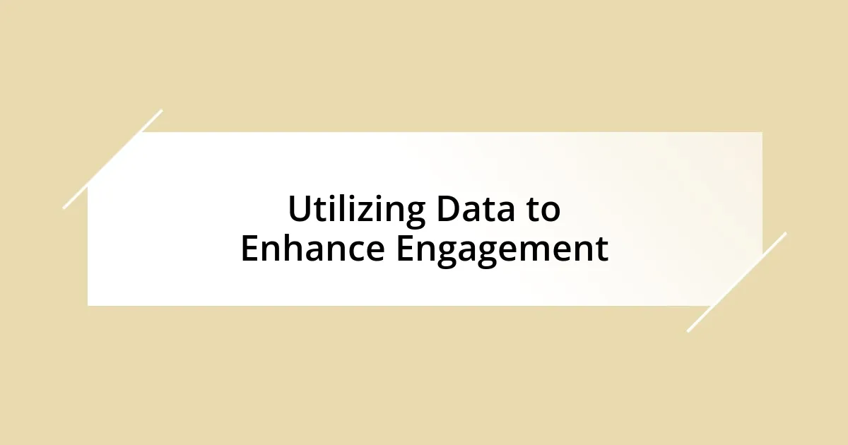 Utilizing Data to Enhance Engagement