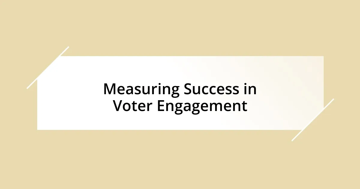 Measuring Success in Voter Engagement