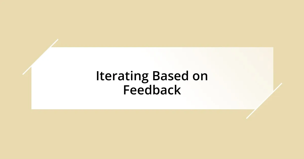 Iterating Based on Feedback