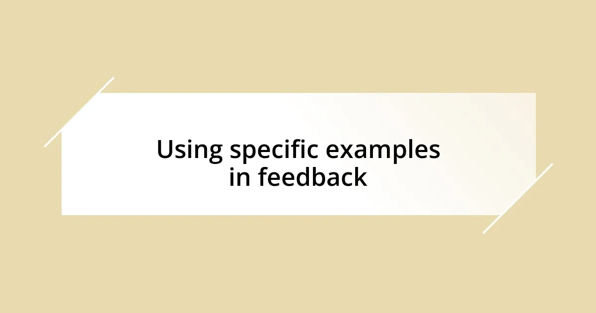 Using specific examples in feedback