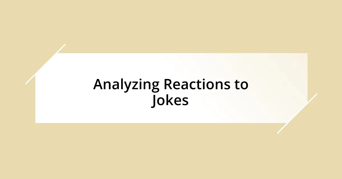 Analyzing Reactions to Jokes