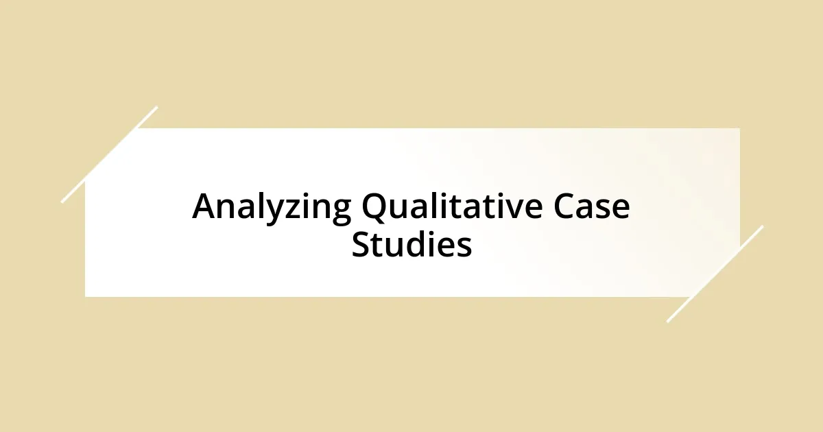 Analyzing Qualitative Case Studies