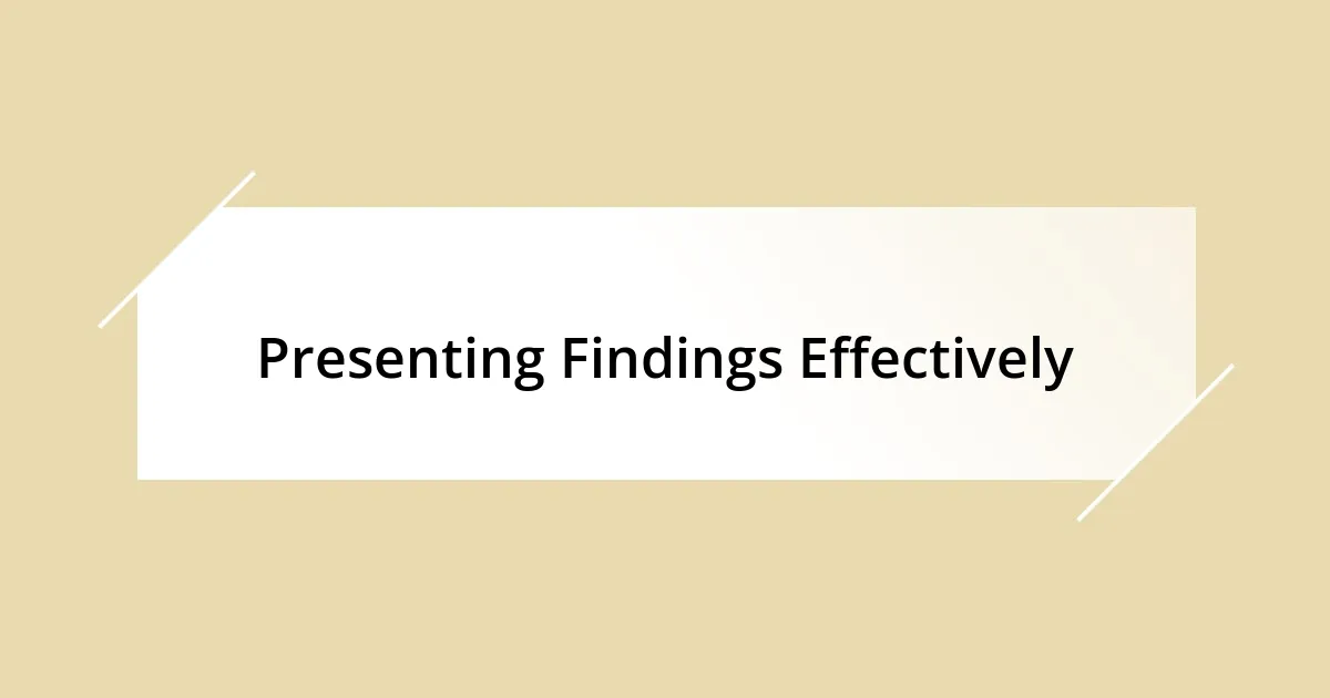 Presenting Findings Effectively