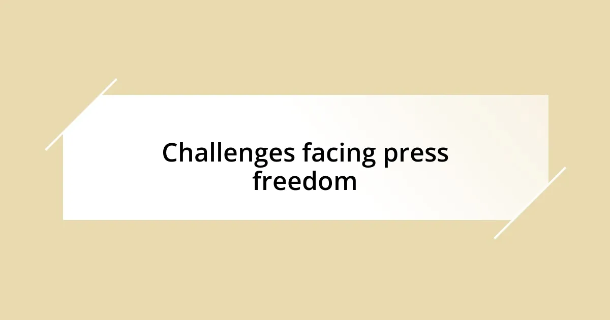 Challenges facing press freedom