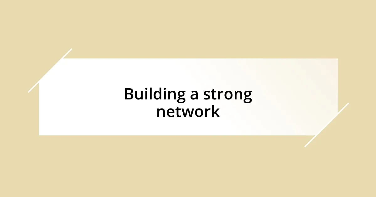 Building a strong network