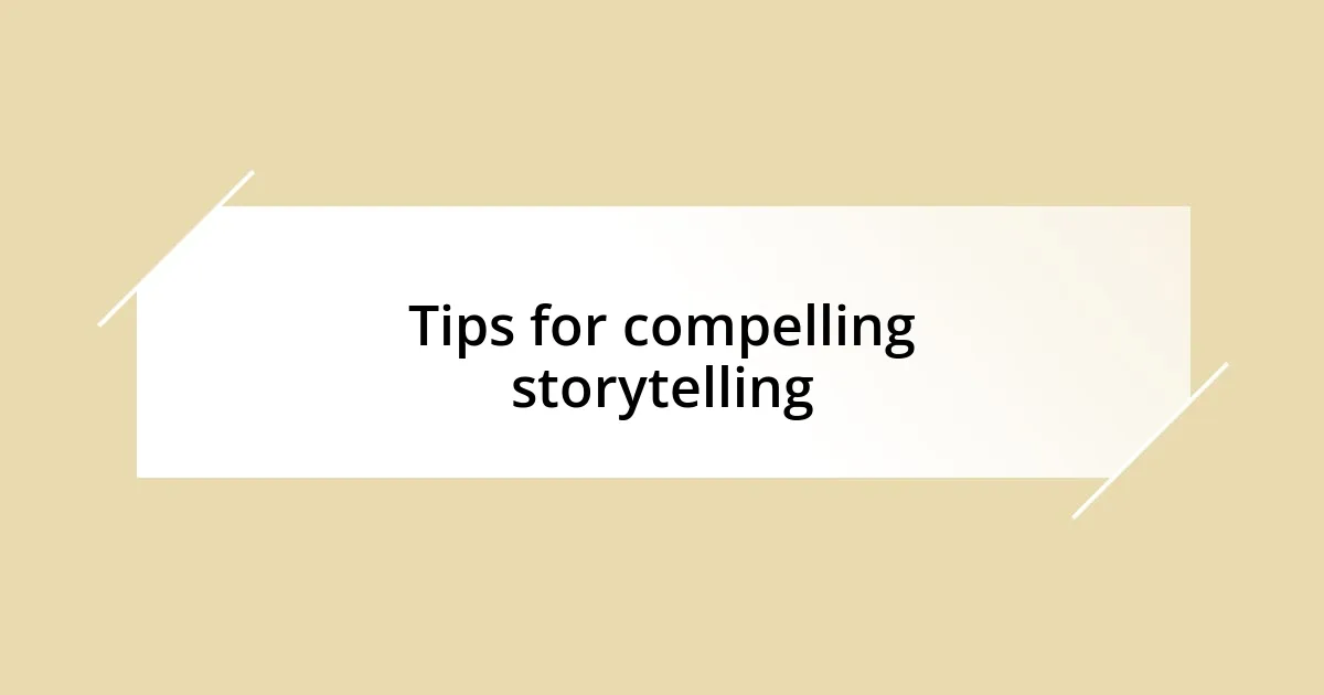 Tips for compelling storytelling