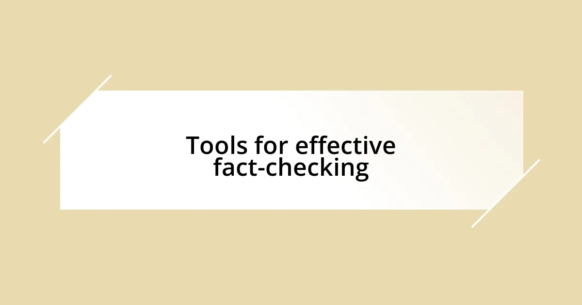 Tools for effective fact-checking