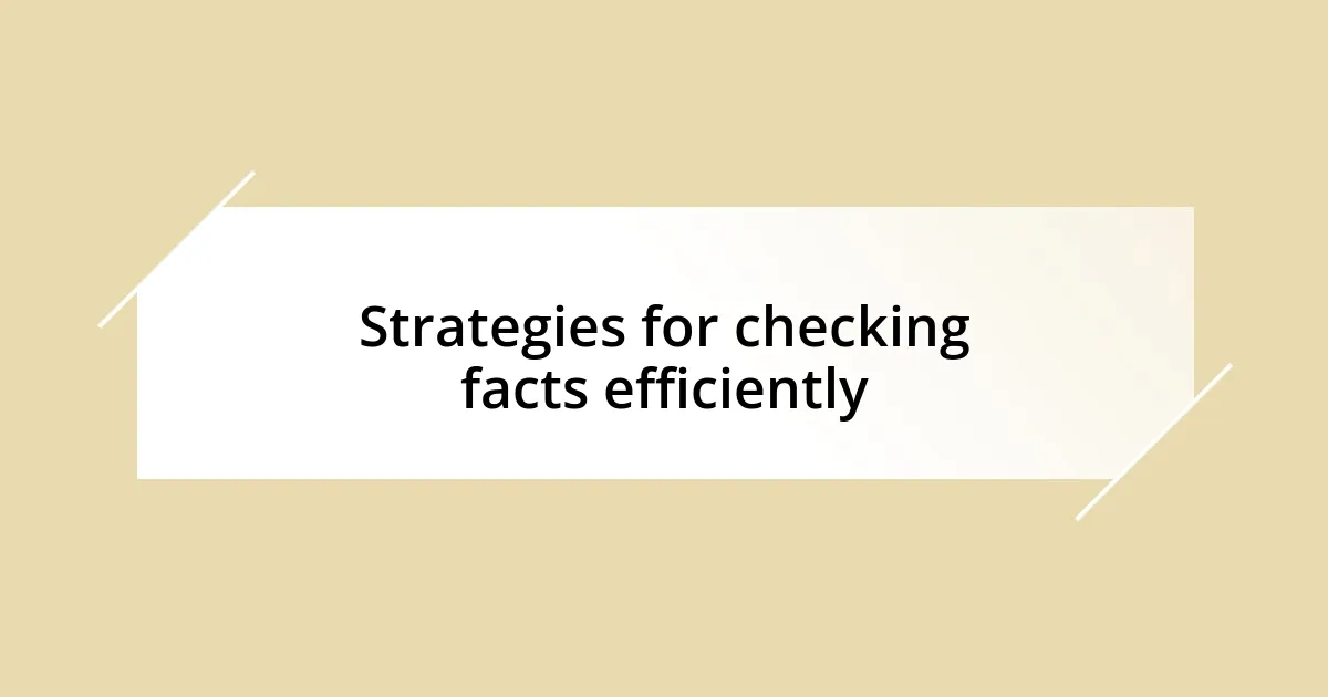 Strategies for checking facts efficiently