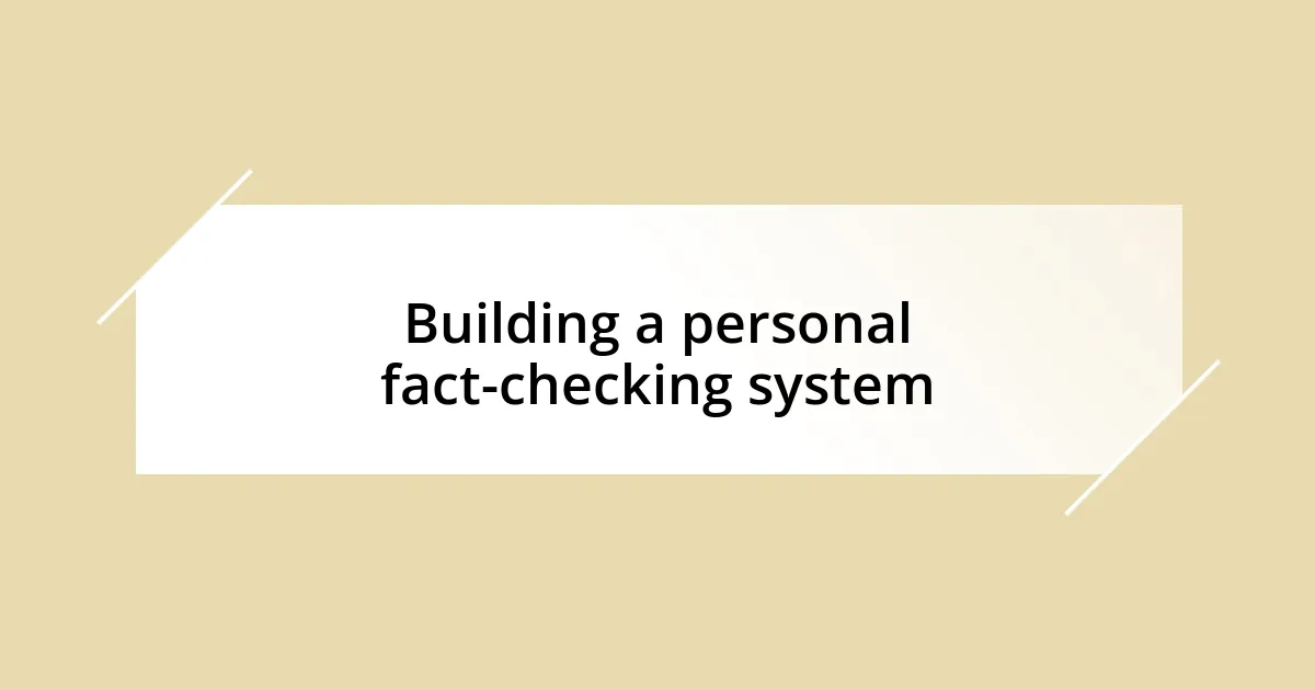 Building a personal fact-checking system