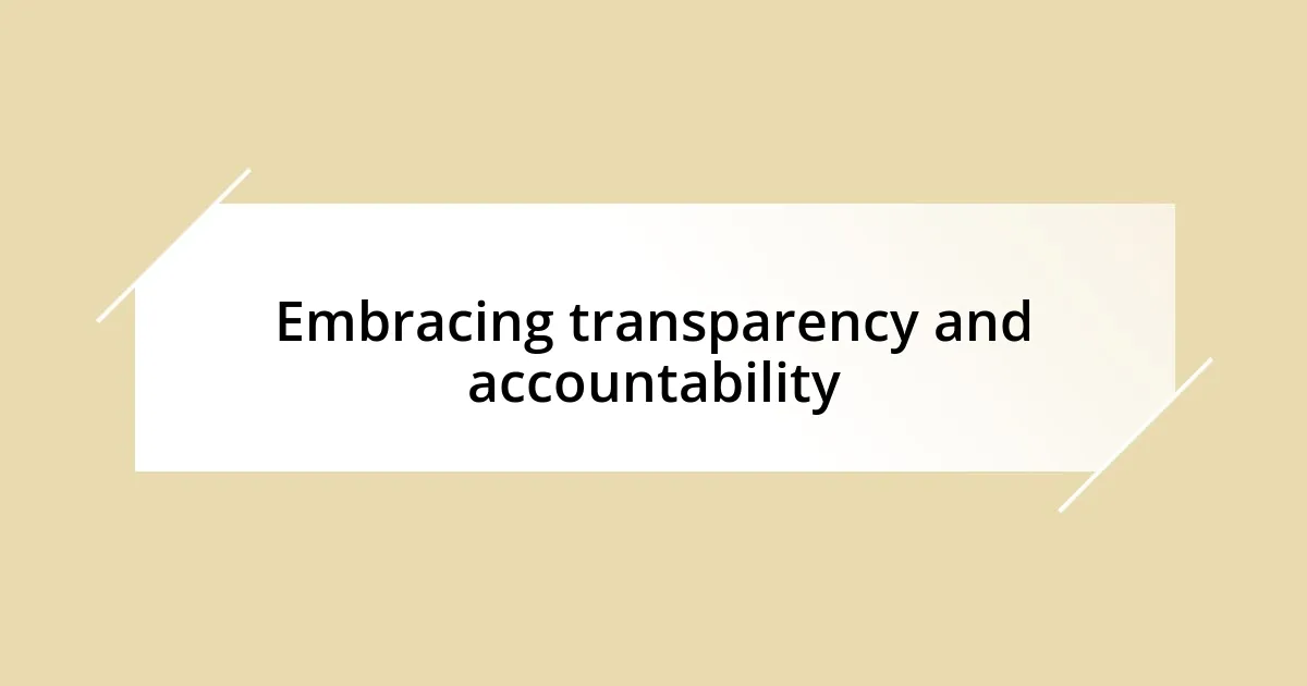 Embracing transparency and accountability