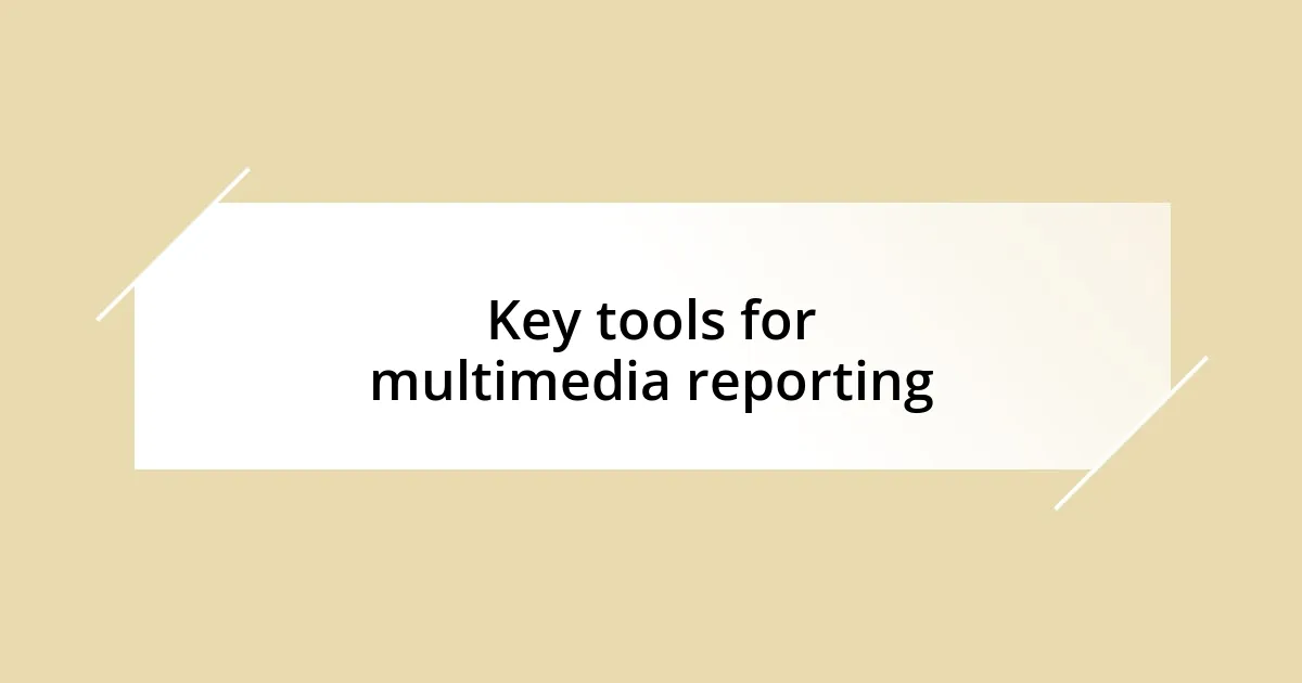 Key tools for multimedia reporting