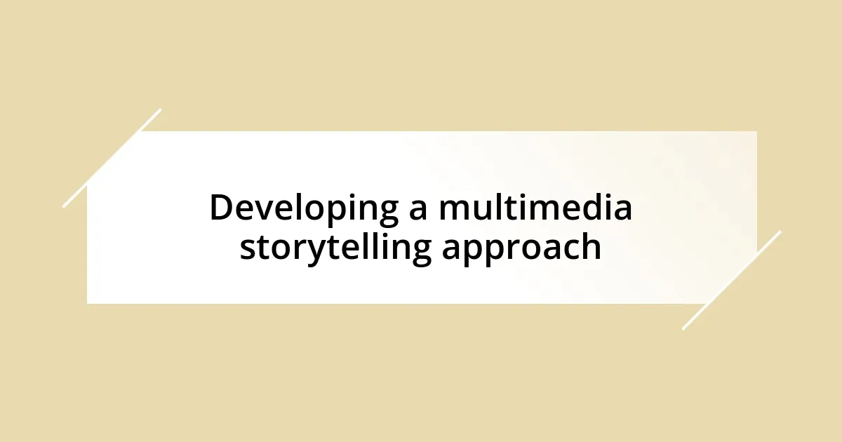 Developing a multimedia storytelling approach